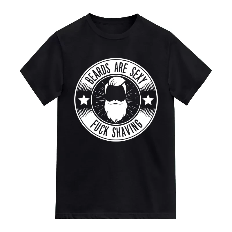 Beards Are Sexy Fuck Shaving Funny Beard Quotes T-Shirt