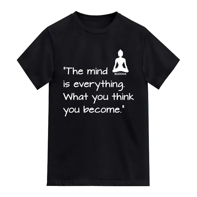The Mind Is Everything What You Think You Become Buddha Daily Motivational Slogan T-Shirt