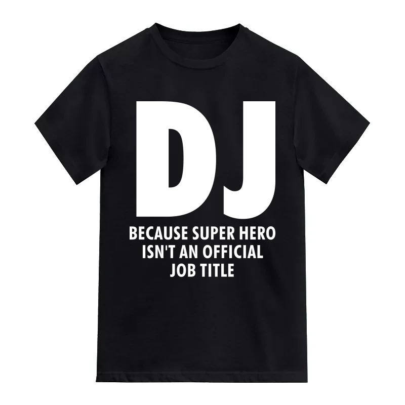 Dj Because Super Hero Is'nt An Official Job Title T-Shirt