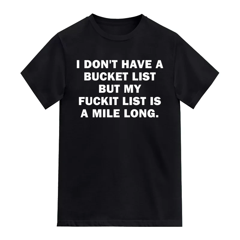 I Don't Have A Bucketlist But My Fuckit List Is A Mile Long Explicit T-Shirt