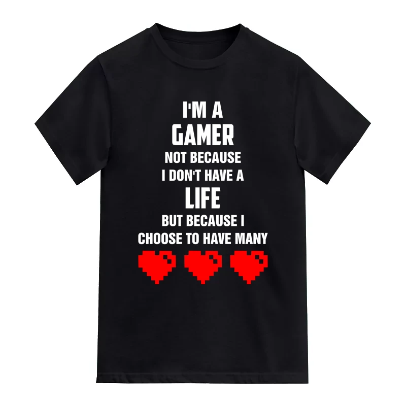 I Am A Gamer Not Because I Dont Have A Life But Becasue I Choose To Have Many Gaming T-Shirt