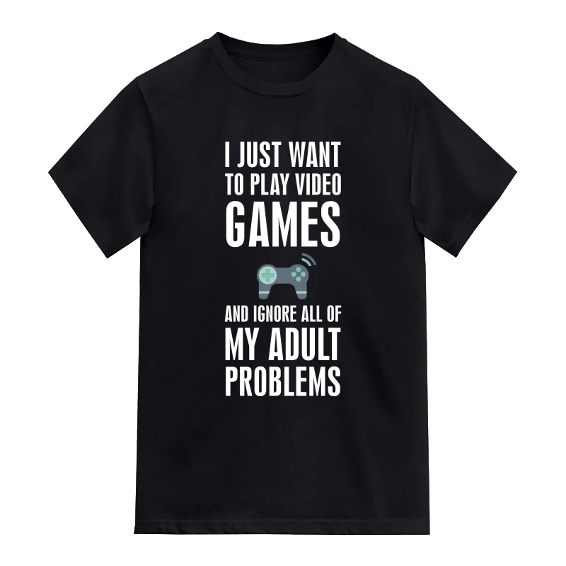 I Just Want To Play Video Games And Ignore All Of My Adult Problems Gaming T-Shirt