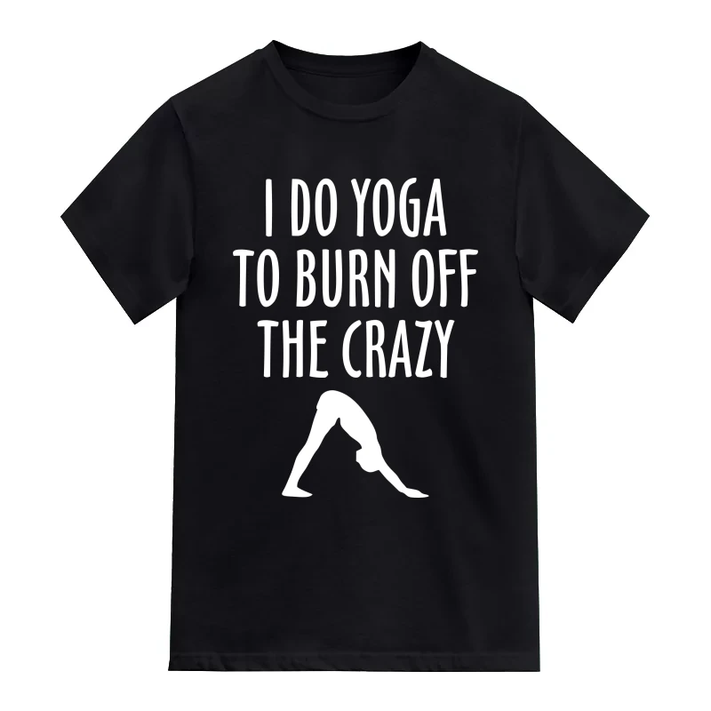 I Do Yoga To Burn Off The Crazy T-Shirt