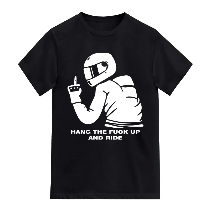 Hang The Fuck Up And Ride Biker T-Shirt