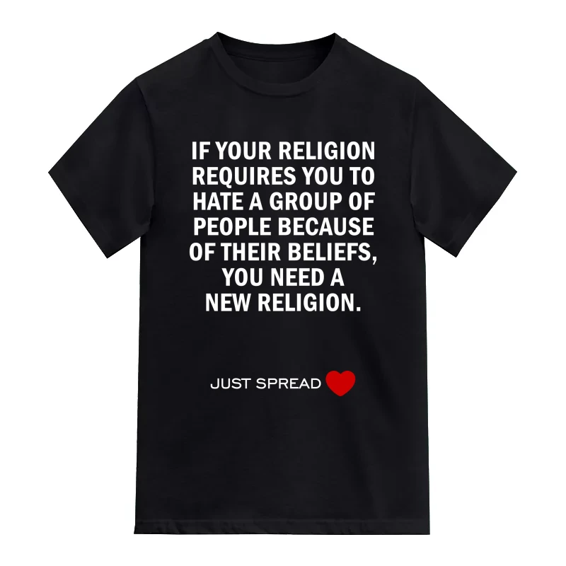 If Your Religion Requires You To Hate A Group Of People Because Of Their Beliefs You Need A New Religion T-Shirt