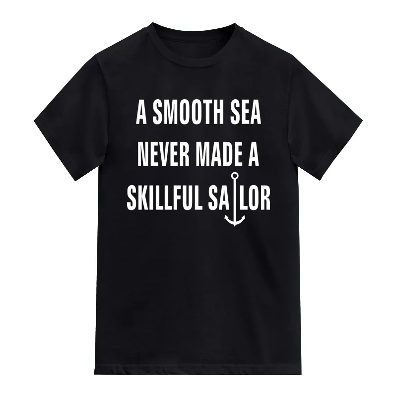 A Smooth Sea Never Made A Skillful Sailor Daily Motivational Slogan T-Shirt