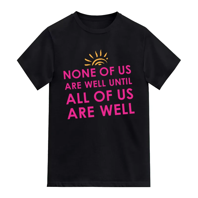 None Of Us Are Well Until All Of Us Are Well Motivational Quotes T-Shirt