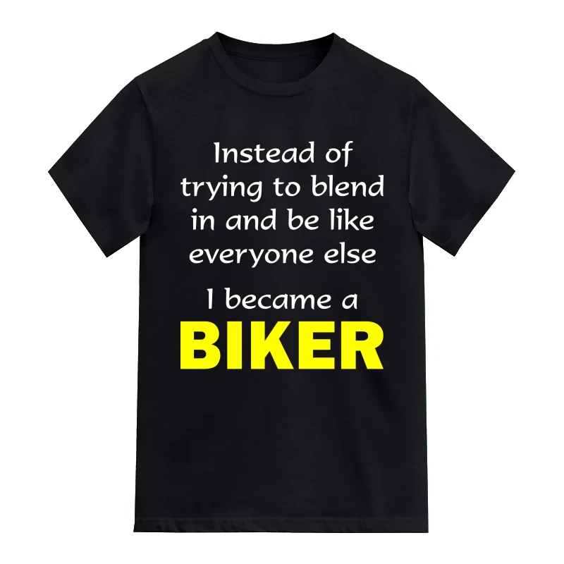 Instead Of Trying To Blend In And Be Like Everyone Else I Became A Biker T-Shirt