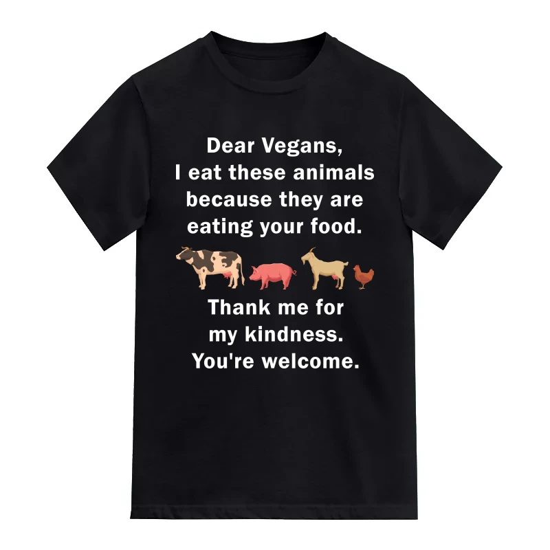 Dear Vegans I Eat These Animals Because They Are Eating Your Food Funny T-Shirt