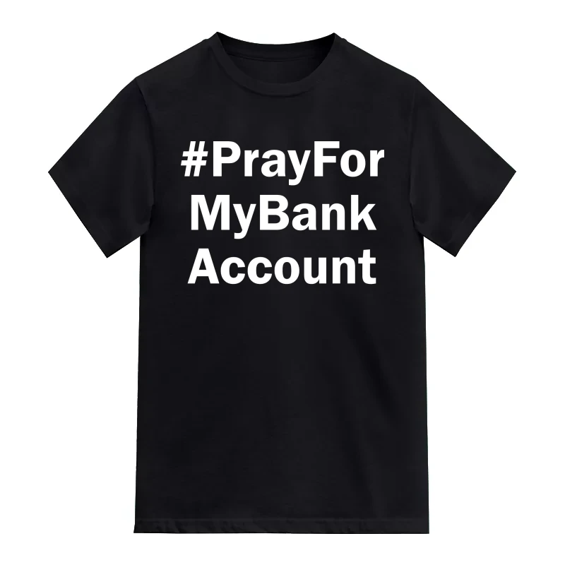 Hashtag Pray For My Bank Account Funny T-Shirt