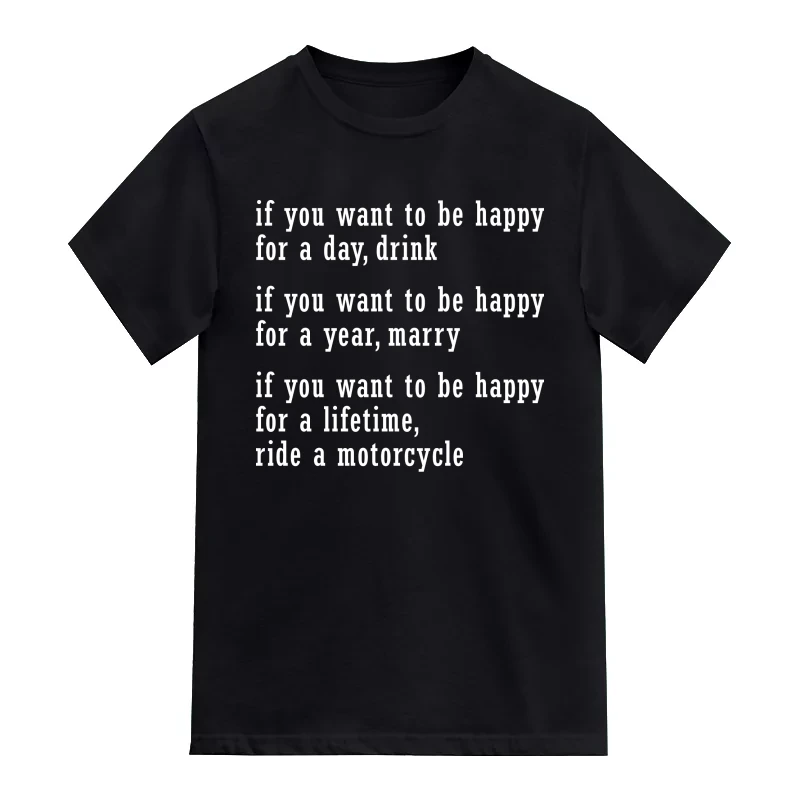 If U Want To Be Happy For A Lifetime Ride A Motorcycle Biker T-Shirt