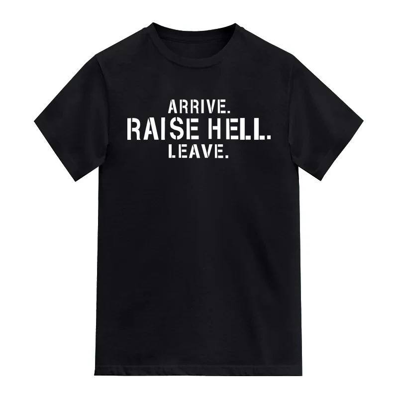 Arrive Raise Hell Leave Funny T-Shirt