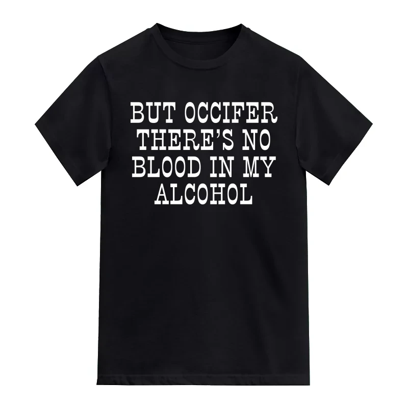 But Occifer There's No Blood In My Alcohol Funny Beer Alcohol Quotes T-Shirt