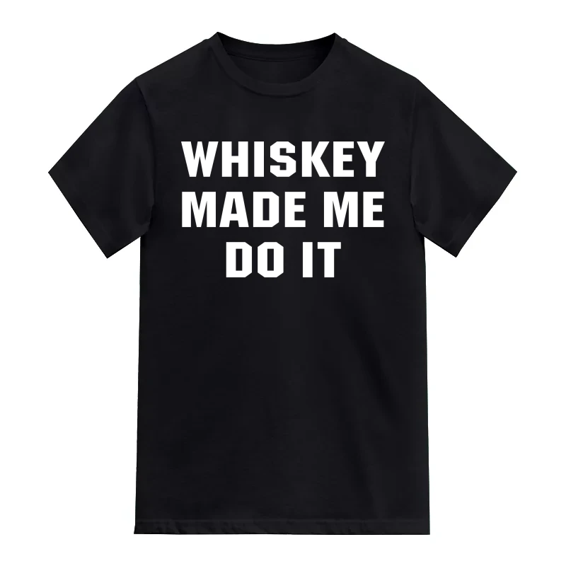 Whiskey Made Me Do It Funny Beer Alcohol Quotes T-Shirt