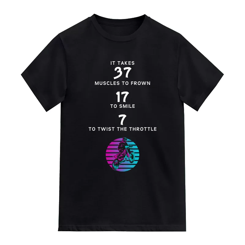 It Takes 37 Muscles To Frown 17 To Smile 7 To Twist The Throttle Biker T-Shirt