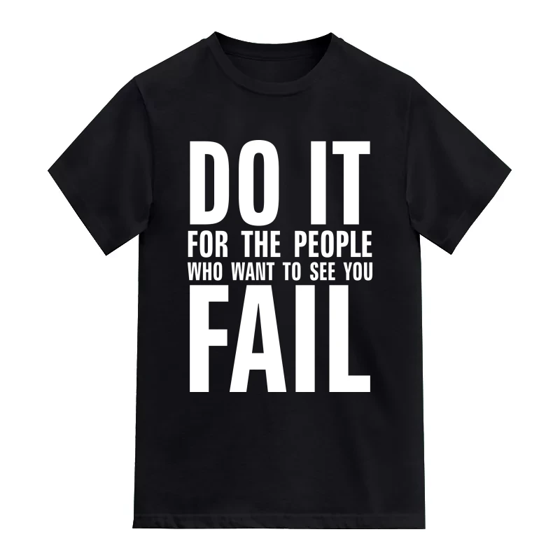 Do It For The People Who Want To See You Fail Motivational Quotes T-Shirt