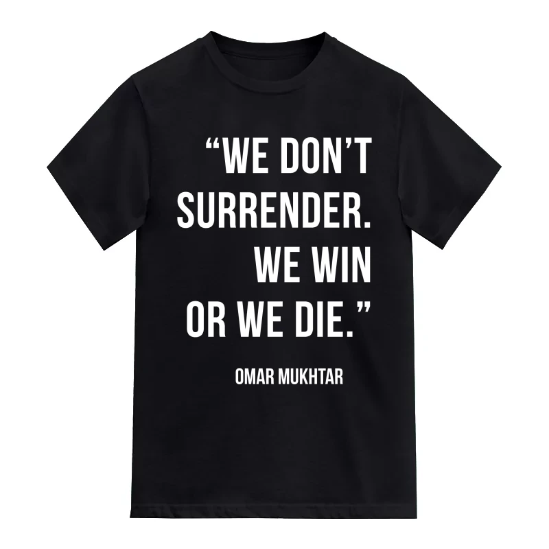 We Don't Surrender. We Win Or We Die. Omar Mukhtar Motivational Quotes T-Shirt