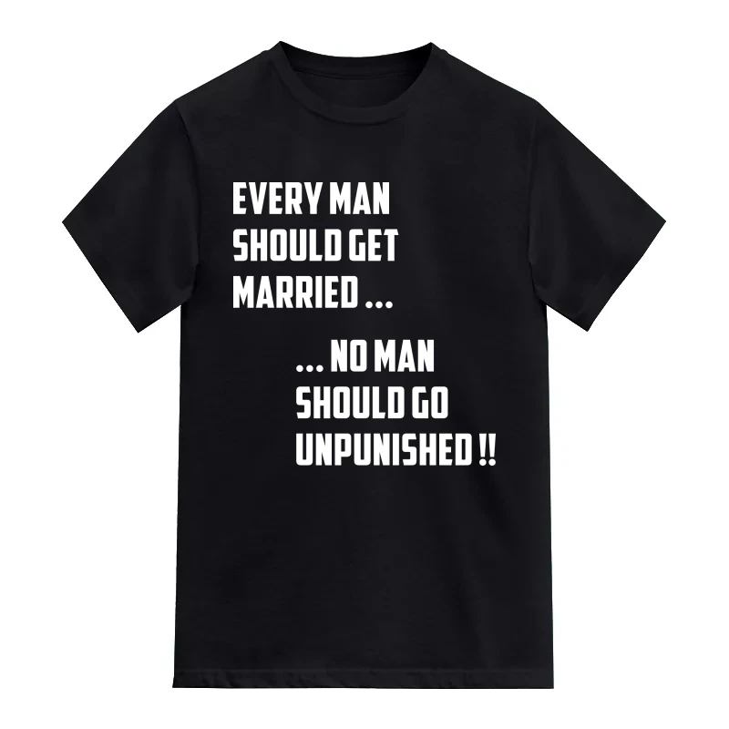 Every Man Should Get Married ... No Man Should Go Unpunished !! Funny T-Shirt