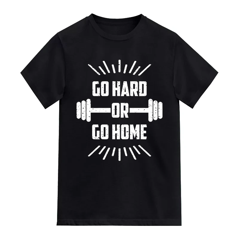 Go Hard Or Go Home Gym T-Shirt