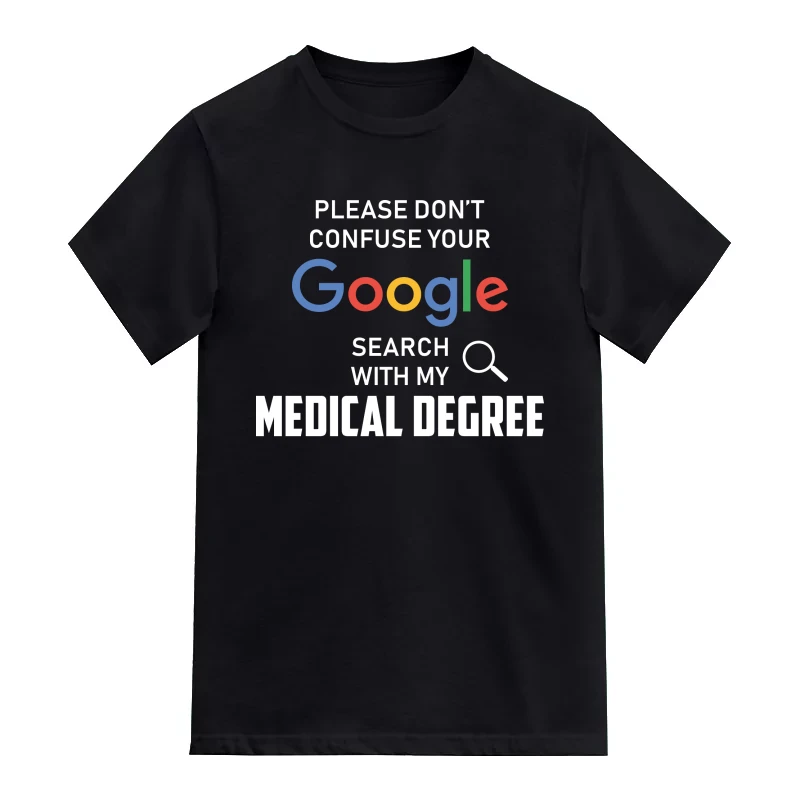Please Don't Confuse Your Google Search With My Medical Degree T-Shirt