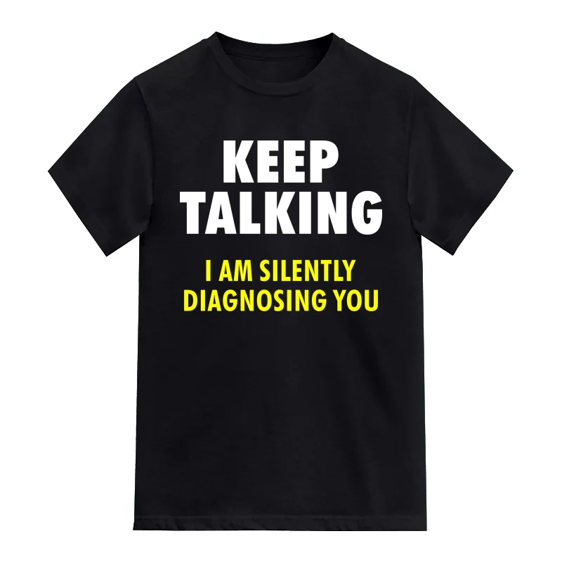 Keep Talking I Am Silently Diagnosing You T-Shirt