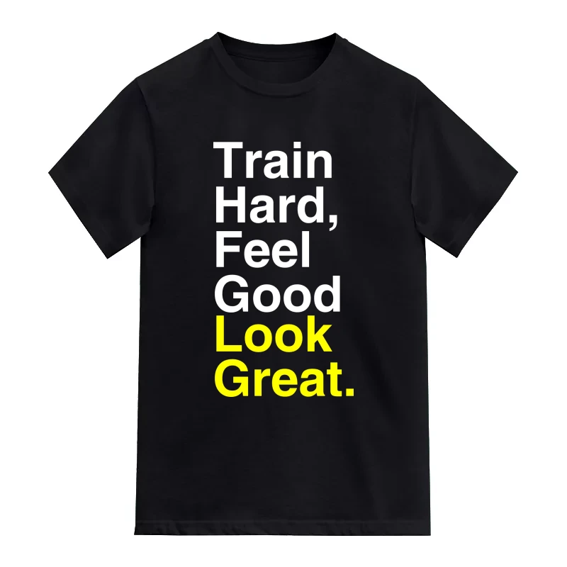 Train Hard Feel Good Look Great Gym T-Shirt