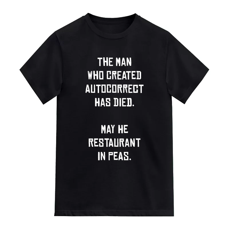 The Man Who Created Autocorrect Has Died. May He Resaturant In Peas. Funny T-Shirt
