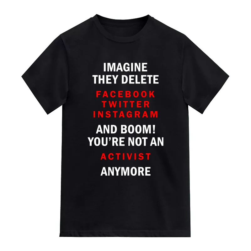 Imagine They Delete Facebook Twitter Instagram And Boom! You're Not An Activist Anymore Funny T-Shirt