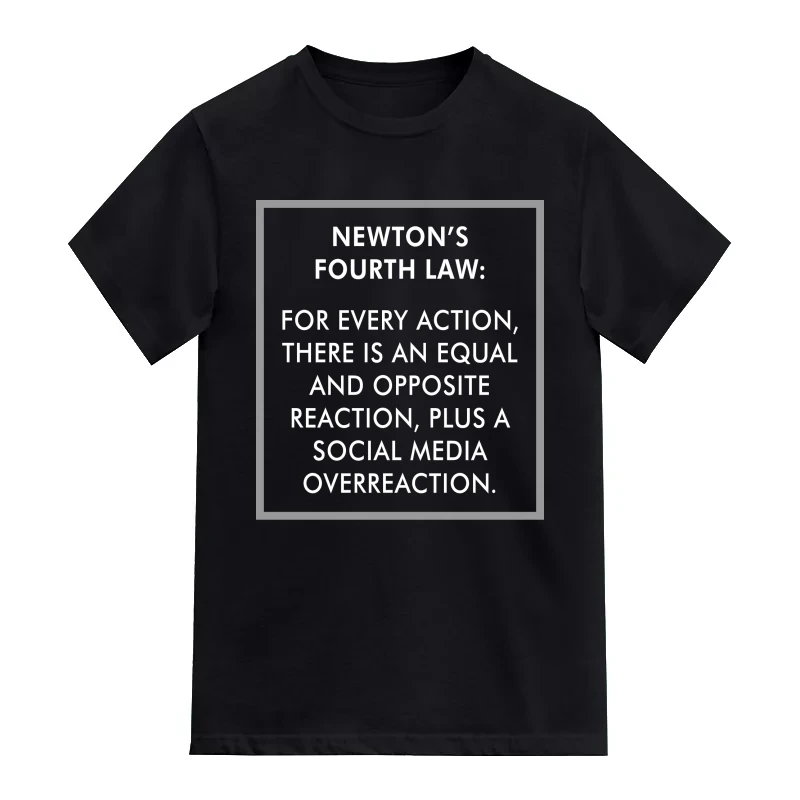 Newton's Fourth Law : For Every Action, There Is A Social Media Overreaction. Funny T-Shirt