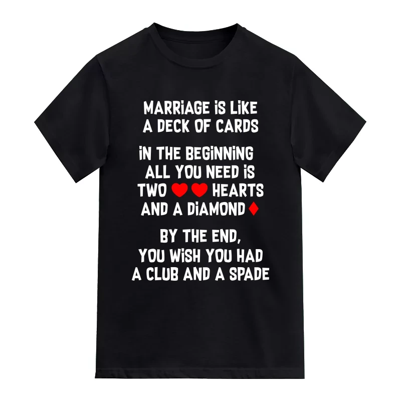 Marriage Is Like A Deck Of Cards Hearts Diamond Club Spade Funny T-Shirt