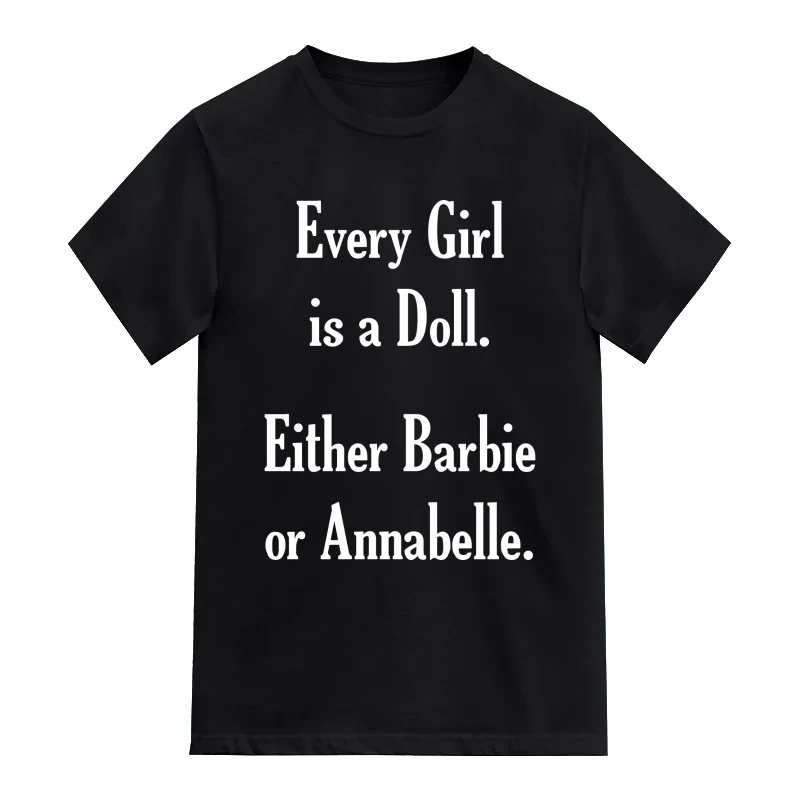 Every Girl Is A Doll. Either Barbie Or Annabelle. Funny T-Shirt