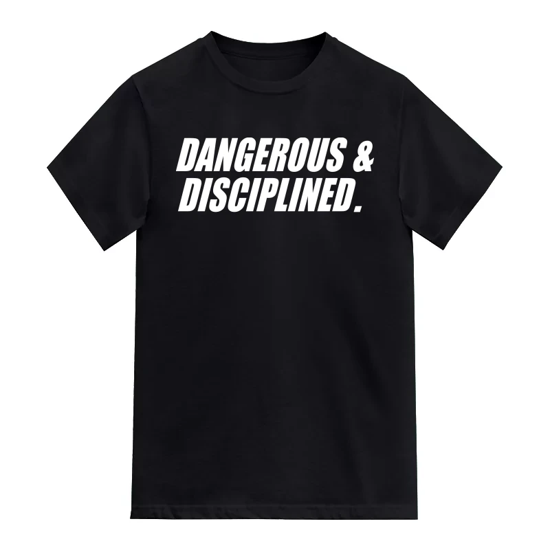 Dangerous And Disciplined Motivational Quotes T-Shirt
