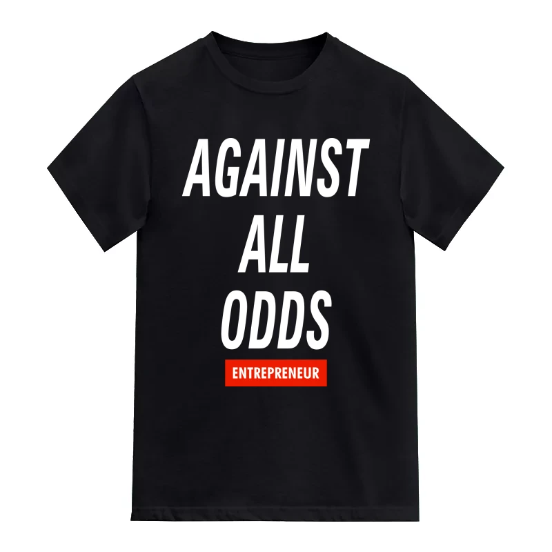 Against All Odds : Entrepreneur & Startup T-Shirt