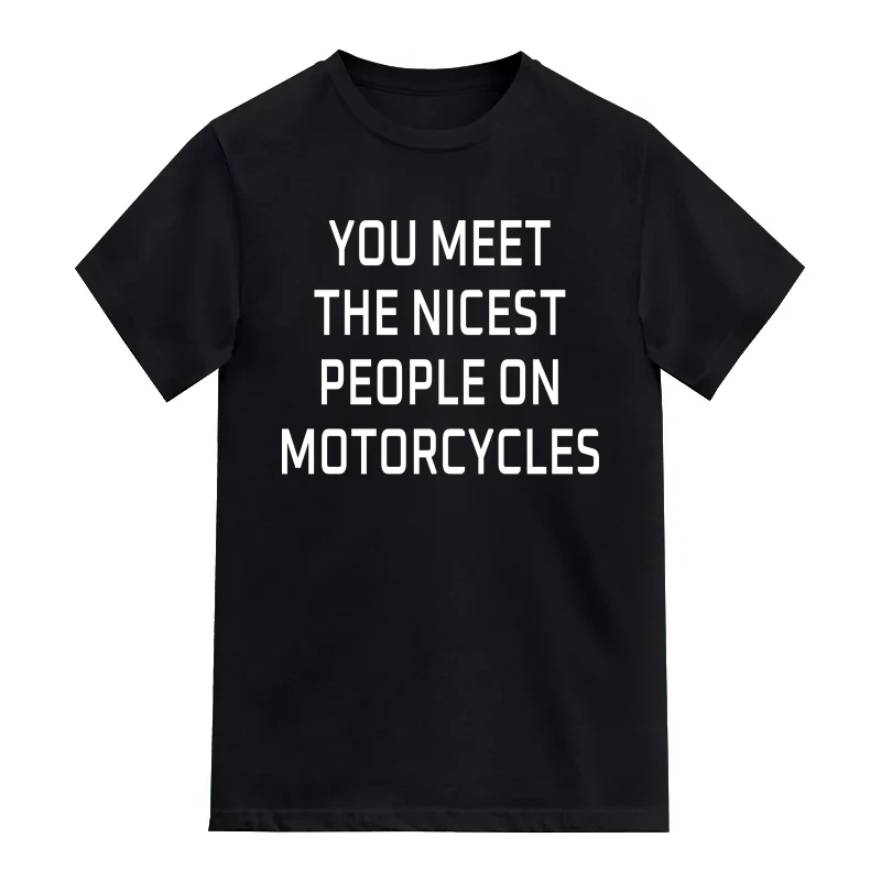 You Meet The Nicest People On Motorcycles Biker T-Shirt