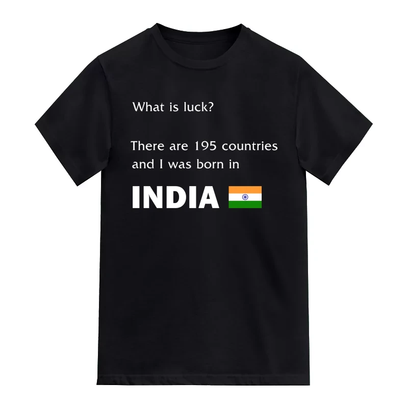 What Is Luck There Are 195 Countries And I Was Born In India T-Shirt