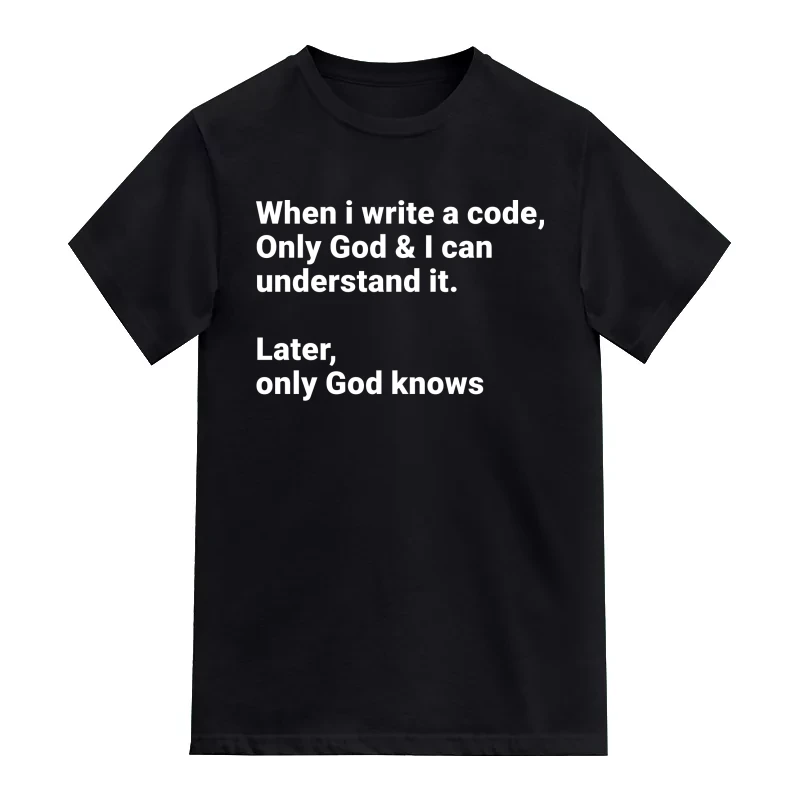 When I Write A Code Only God & I Can Understand It, Later Only God Knows Funny Geek Programmer Quotes T-Shirt