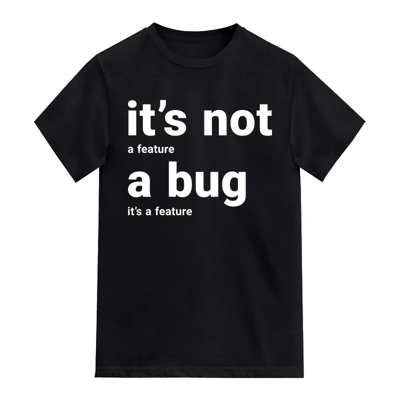 It Is Not A Bug, It Is A Feature Funny Geek Programmer Quotes T-Shirt