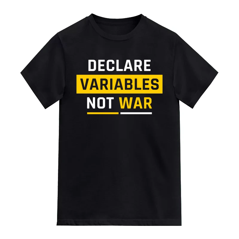 Declare Variables, Not War Funny Geek Programmer Quotes T-Shirt