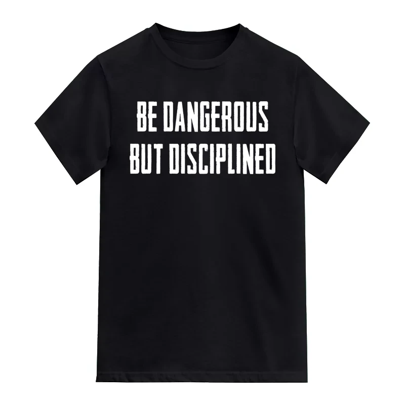 Be Dangerous But Disciplined Motivational Quotes T-Shirt