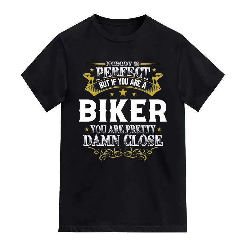 Nobody Is Perfect But If You Are A Biker You Are Pretty Damn Close T-Shirt