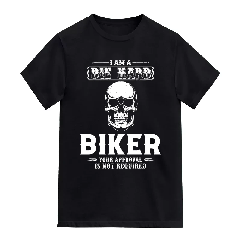 I Am A Die Hard Biker Your Approval Is Not Required T-Shirt