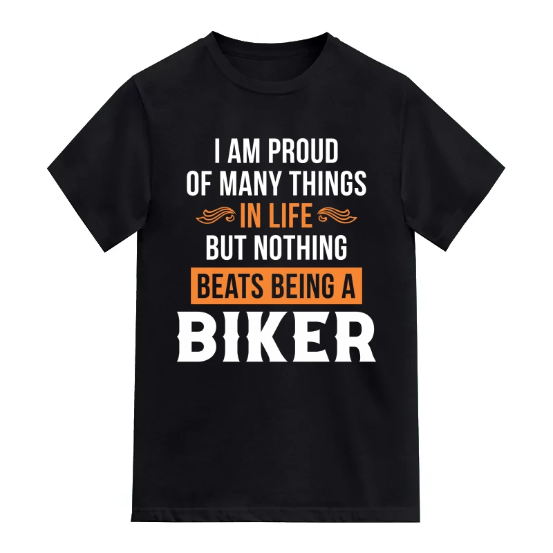 I Am Proud Of Many Things In Life But Nothing Beats Being A Biker T-Shirt
