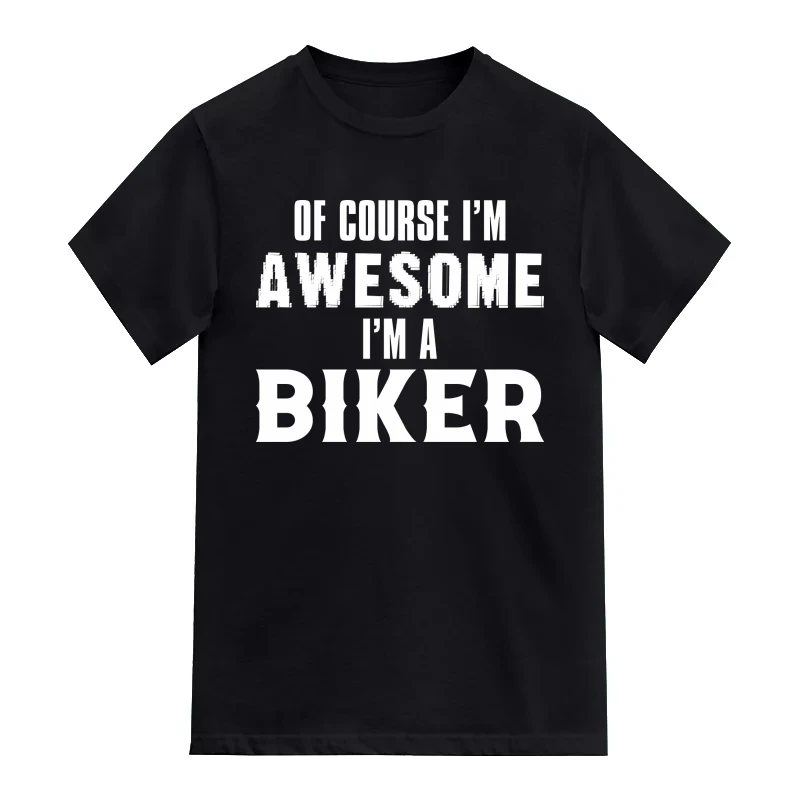 Of Course I'm Awesome I'm A Biker T-Shirt