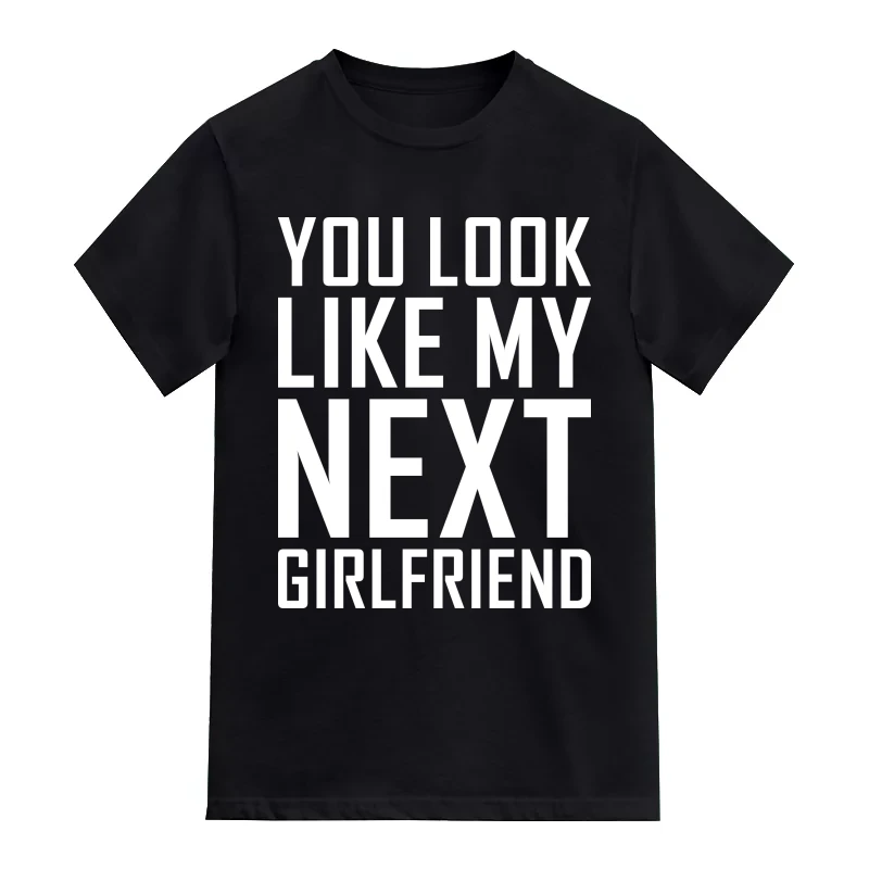 You Look Like My Next Girlfriend Funny