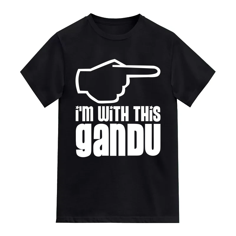 I'm With This Gandu Insulting Slogan T-Shirt