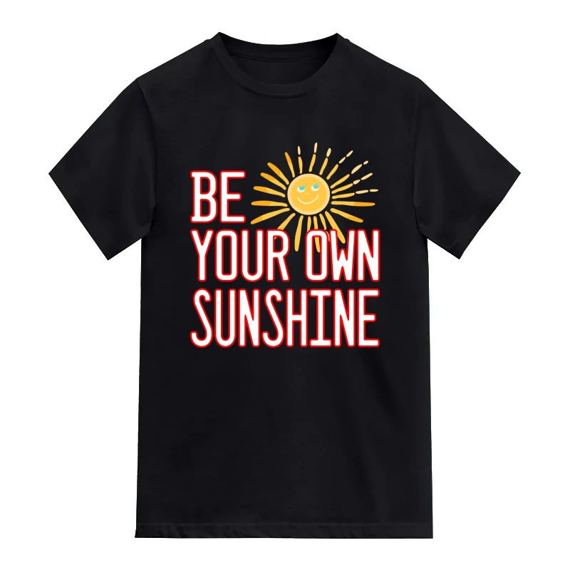 Be Your Own Sunshine Motivational Quotes T-Shirt