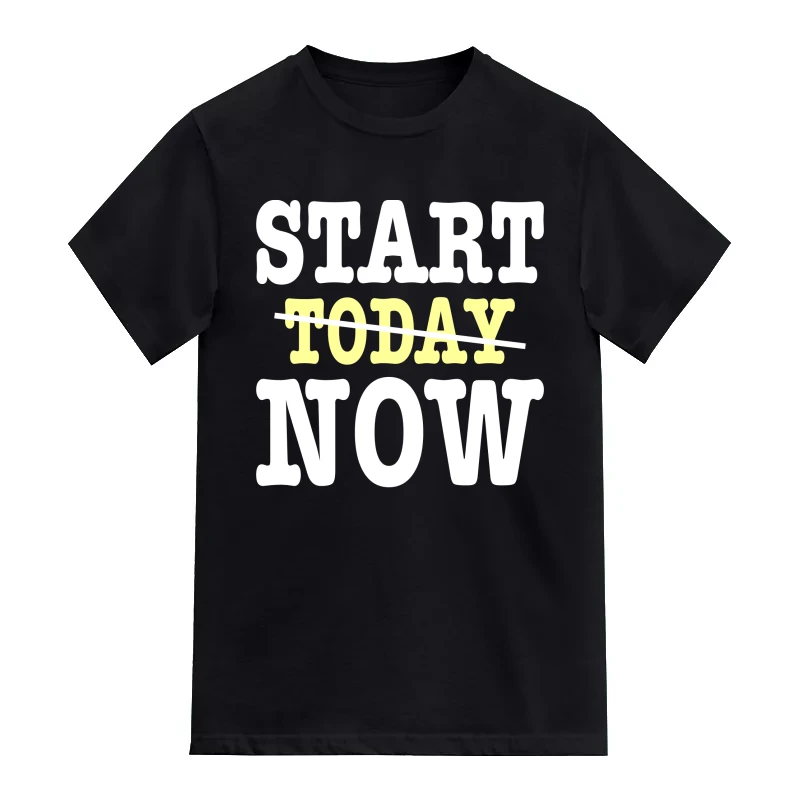 Start Now Motivational Quotes T-Shirt