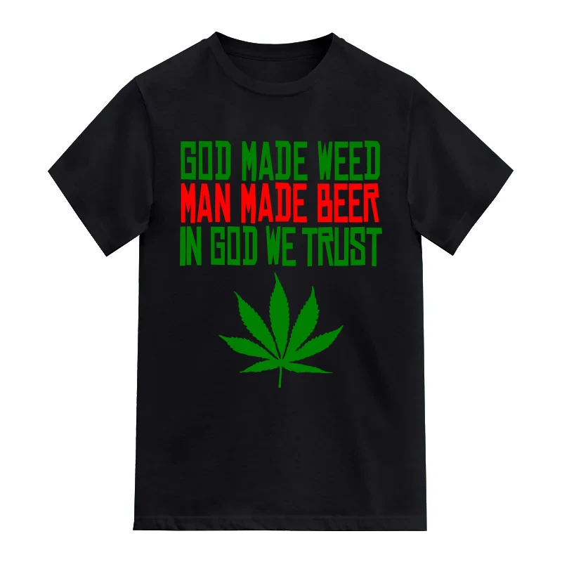 God Made Weed Man Made Beer In God We Trust Weed Slogan T-Shirt