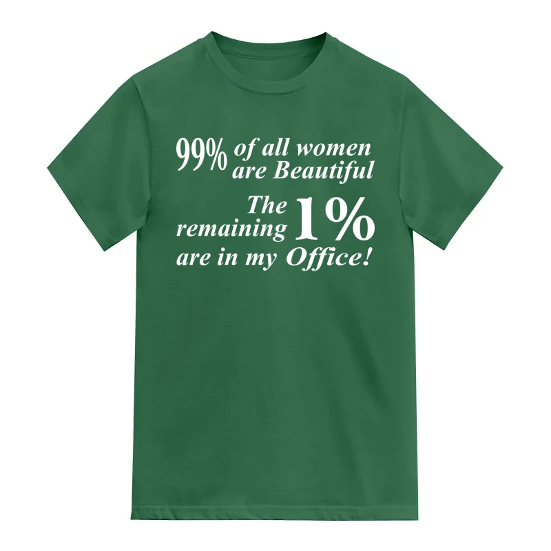 99% Of All Women Are Beautiful, The Remaining 1% Are In My Office Insulting Slogan