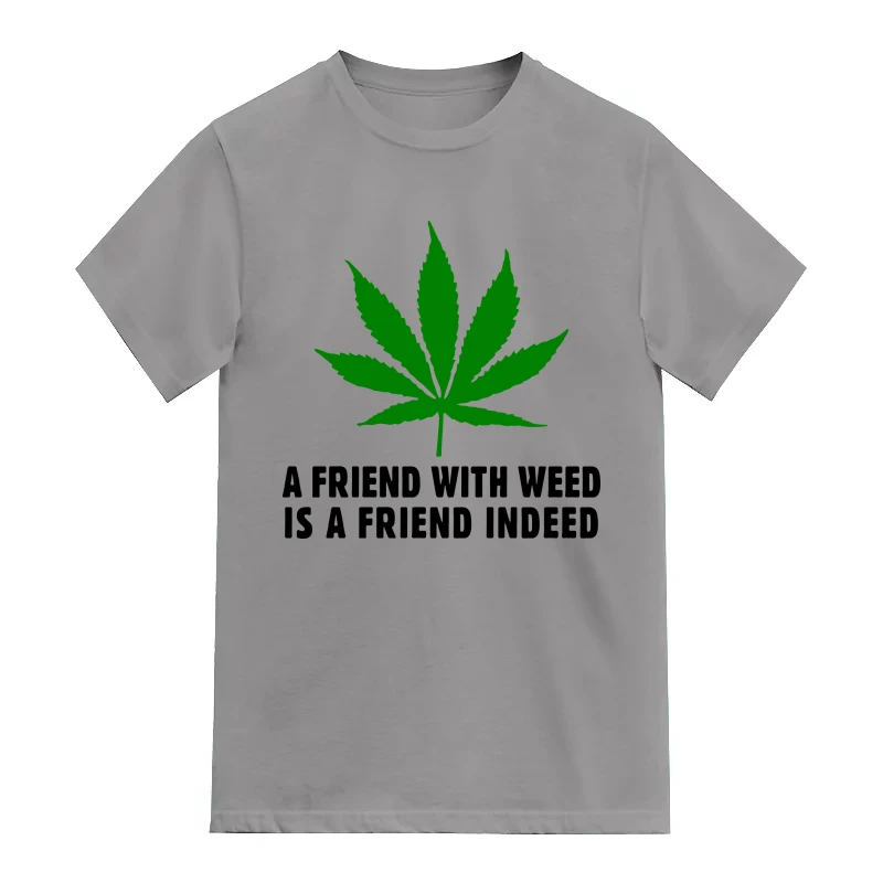 A Friend With Weed Is A Friend Indeed Weed Slogan